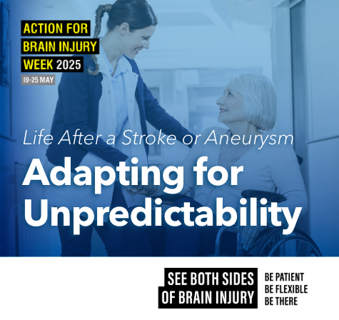 Healthcare professional smiling and supporting an older woman in a wheelchair. Text reads: “Action for Brain Injury Week 2025, Life After a Stroke or Aneurysm – Adapting for Unpredictability. See both sides of brain injury. Be patient. Be flexible. Be