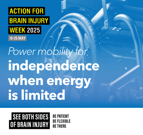 Close-up of a power wheelchair with campaign messaging overlay: “Power mobility for independence when energy is limited.” Includes Action for Brain Injury Week 2025 branding and the campaign slogan “See both sides of brain injury. Be patient. Be fle
